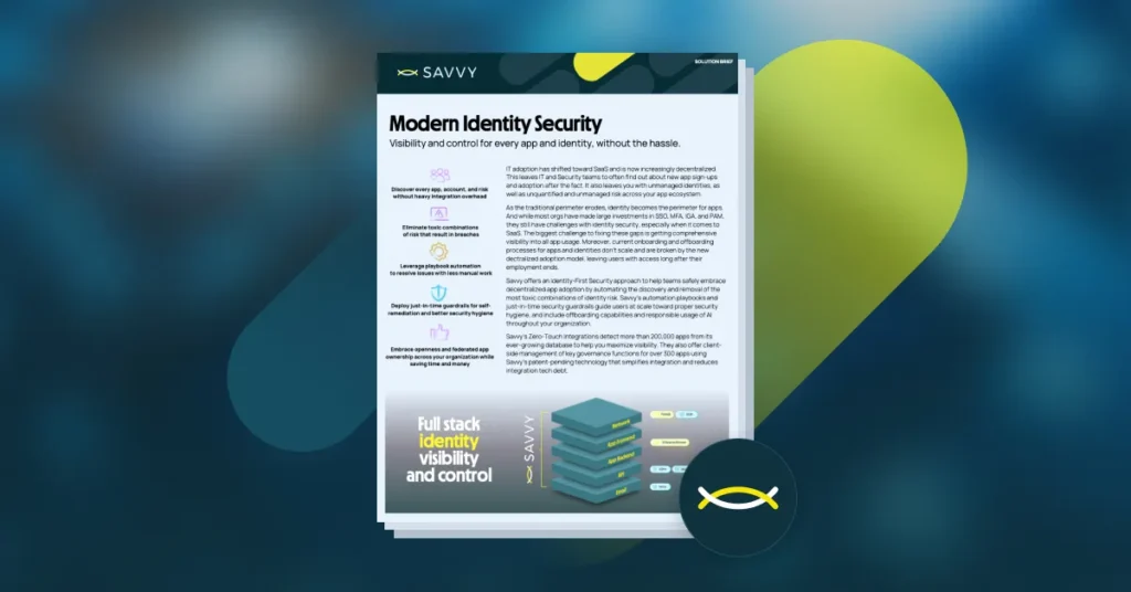 A brochure titled Modern Identity Security from Savvy highlights SaaS identity, emphasizing visibility and control. It features an illustration of layered stacks adorned with a yellow fish logo.